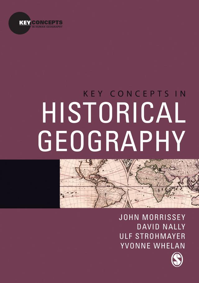 Key Concepts in Historical Geography by John Morrissey