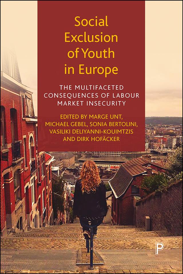 Social Exclusion of Youth in Europe by Dirk Hofäcker, Marge Unt, Michael Gebel, Sonia Bertolini, Vassiliki Deliyanni-Kouimtzi