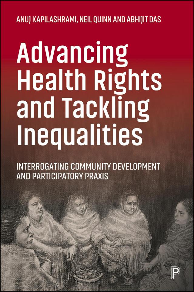 Advancing Health Rights and Tackling Inequalities by Abhijit Das, Anuj Kapilashrami, Neil Quinn