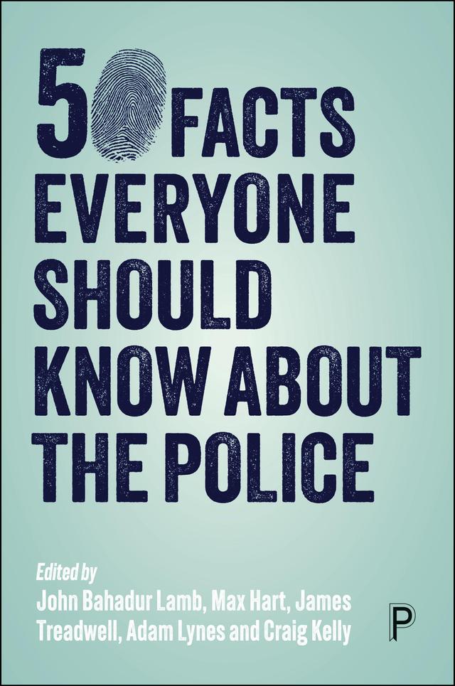 50 Facts Everyone Should Know About the Police by Adam Lynes, Craig Kelly, James Treadwell, John Lamb, Max Hart
