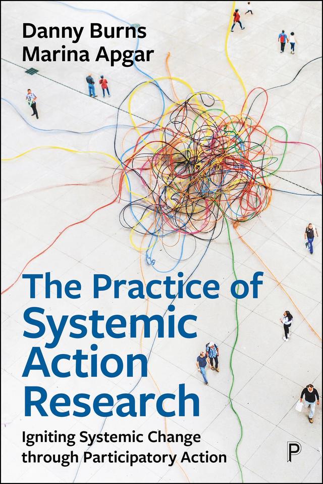 The Practice of Systemic Action Research by Danny Burns, Marina Apgar