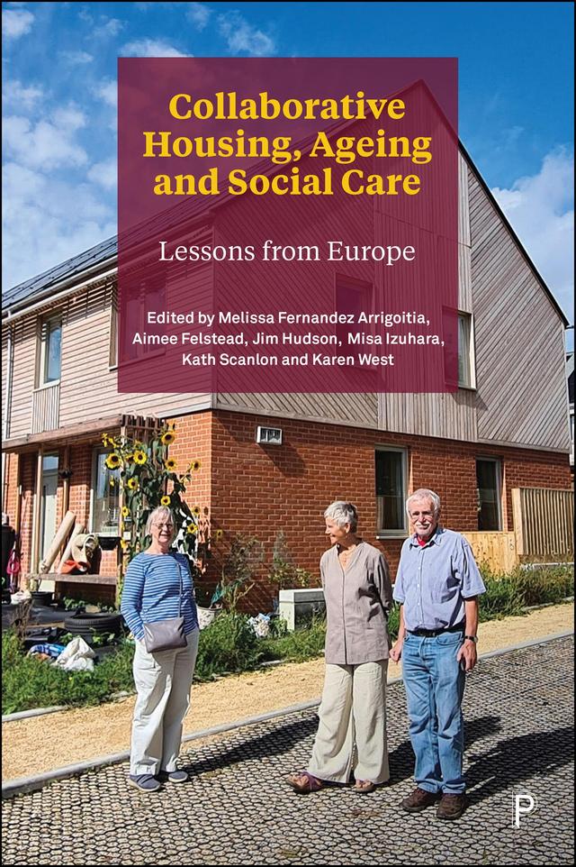 Collaborative Housing, Ageing and Social Care by Aimee Felstead, Jim Hudson, Karen West, Kath Scanlon, Melissa Fernandez Arrigoitia, Misa Izuhara