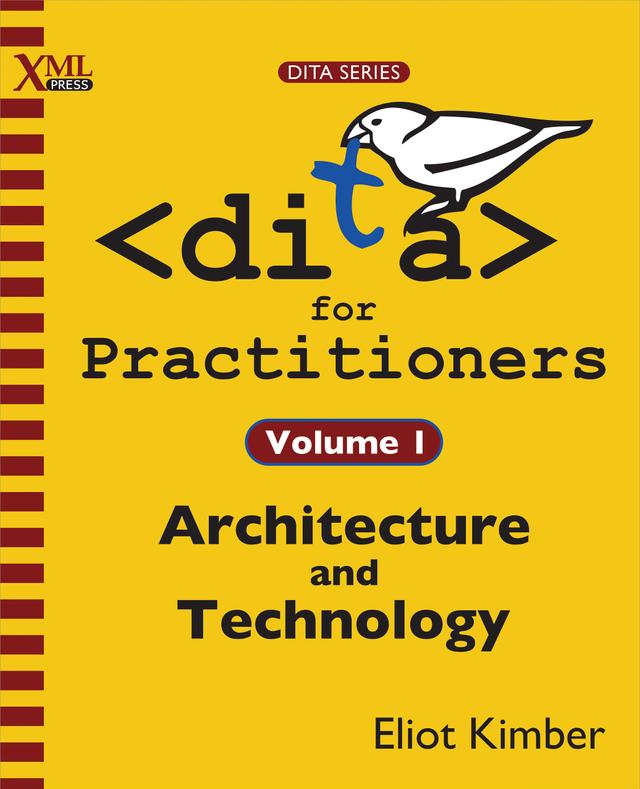 DITA for Practitioners Volume 1 by Eliot Kimber