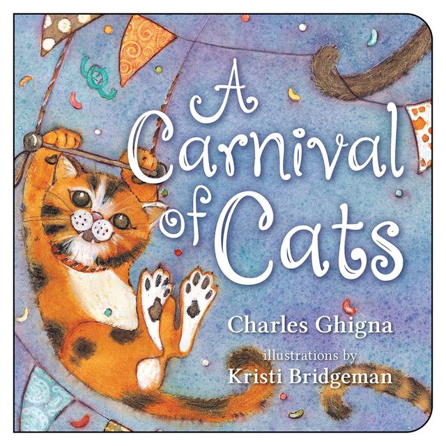 A Carnival of Cats by Charles Ghigna, Kristi Bridgeman