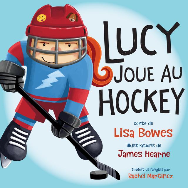 Lucy joue au hockey by James Hearne, Lisa Bowes, Rachel Martinez