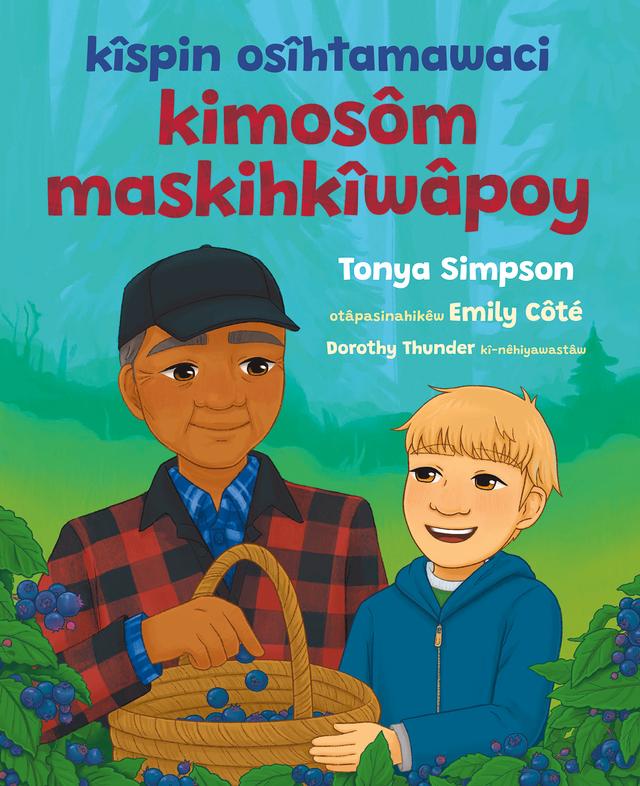 kîspin osîhtamawaci kimosôm maskihkîwâpoy by Dorothy Thunder, Emily Côté, Tonya Simpson