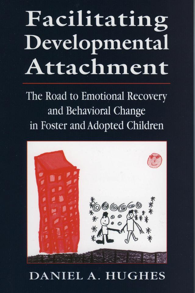 Facilitating Developmental Attachment by Daniel A. Hughes
