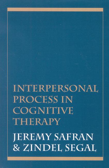 Interpersonal Process in Cognitive Therapy by Jeremy Safran, Zindel V. Segal