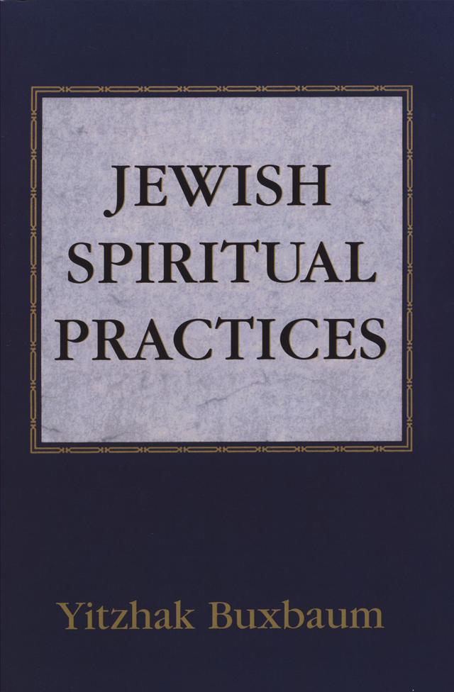 Jewish Spiritual Practices by Yitzhak Buxbaum