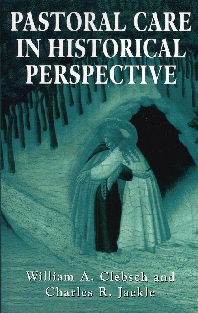 Pastoral Care in Historical Perspective by Charles R. Jaekle, William A. Clebsch