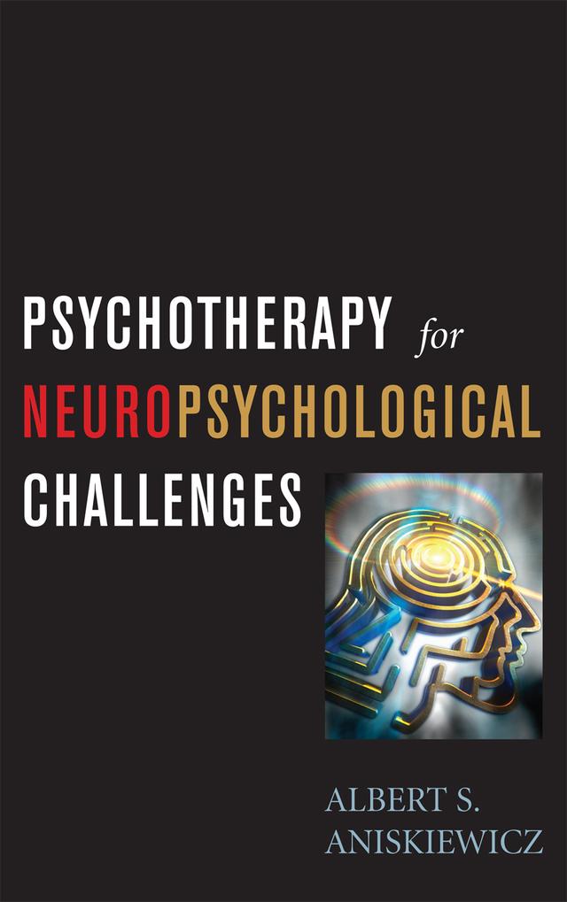Psychotherapy for Neuropsychological Challenges by A. S. Aniskiewicz