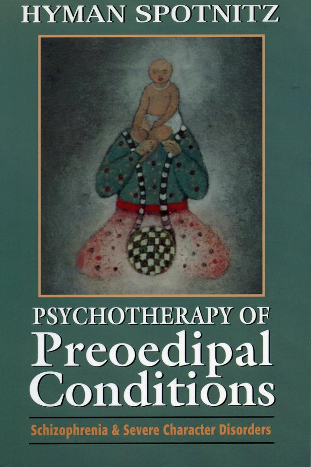 Psychotherapy of Preoedipal Conditions by Hyman Spotnitz
