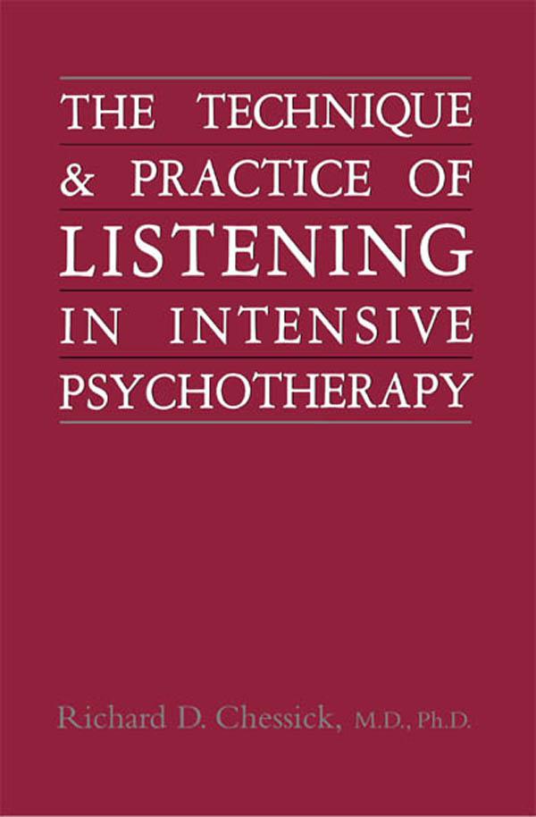 Technique and Practice of Listening in Intensive Psychotherapy by Richard D. Chessick