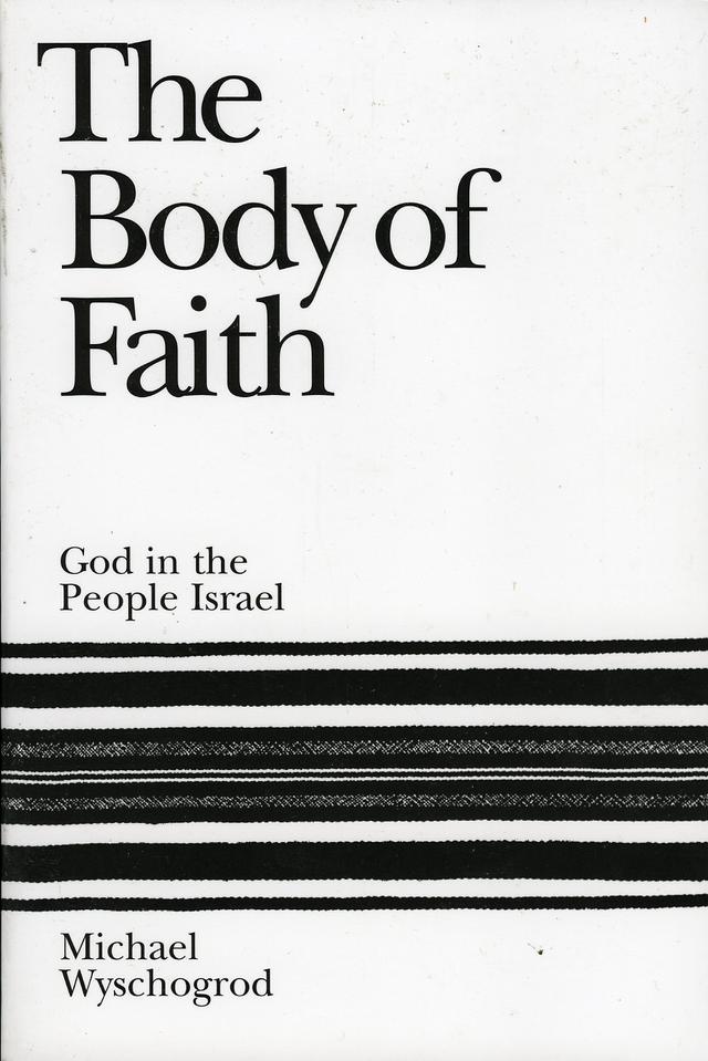 The Body of Faith by Michael Wyschogrod