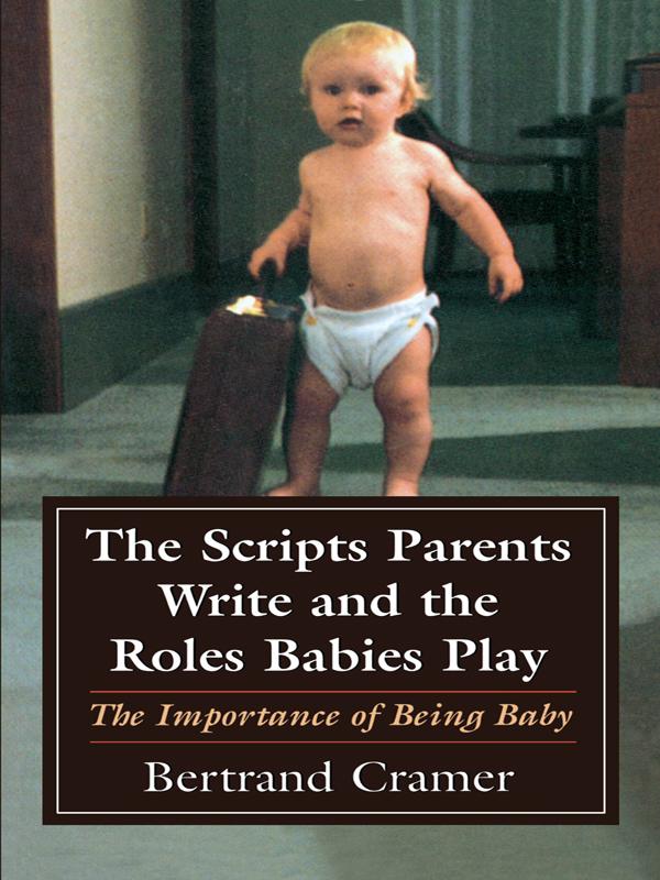 The Scripts Parents Write and the Roles Babies Play by Bertrand G. Cramer