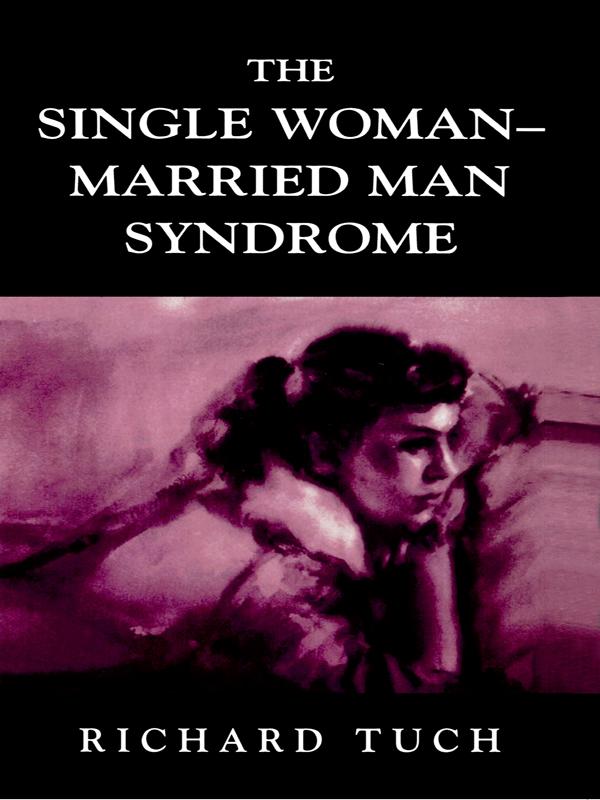 The Single Woman-Married Man Syndrome by Richard Tuch