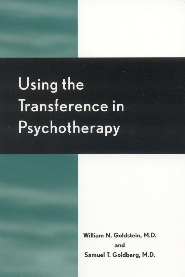 Using the Transference in Psychotherapy by Samuel T. Goldberg, William N. Goldstein