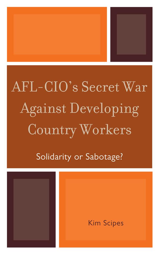 AFL-CIO's Secret War against Developing Country Workers by Kim Scipes