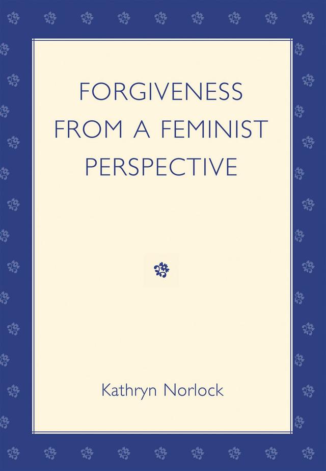 Forgiveness from a Feminist Perspective by Kathryn Norlock