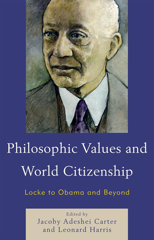 Philosophic Values and World Citizenship by Alain Locke, Arnold L. Farr, A. Todd Franklin, Chielozona Eze, Christopher J. Collins, David Weinfeld, Erin Kealey, Grant Silva, Greg Moses, Jacoby Adeshei Carter, Leonard Harris, Mac Mullan, Robert Danisch, Rose Cherubin