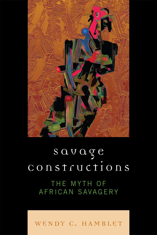 Savage Constructions by Wendy C. Hamblet