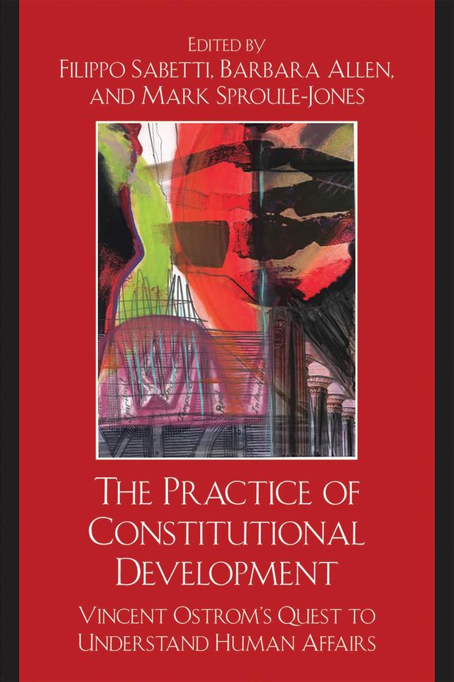 The Practice of Constitutional Development by Audun Sandberg, Barbara Allen, Donald Lutz, Edella Schlager, Filippo Sabetti, James S. Wunsch, Mark Sproule-Jones, Roger B. Parks, Ronald J. Oakerson, Vincent Ostrom, William Blomquist
