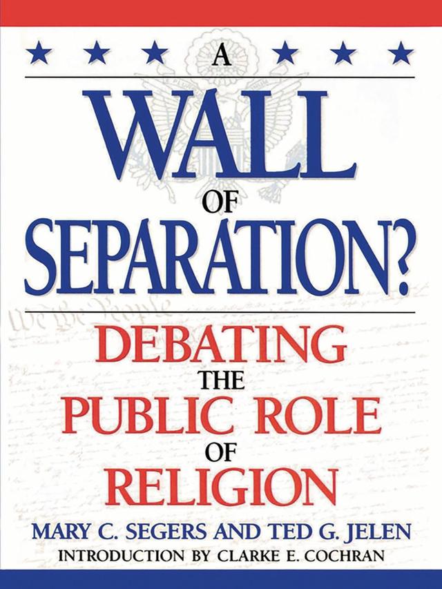 A Wall of Separation? by Clarke E. Cochran, Mary Segers, Ted G. Jelen