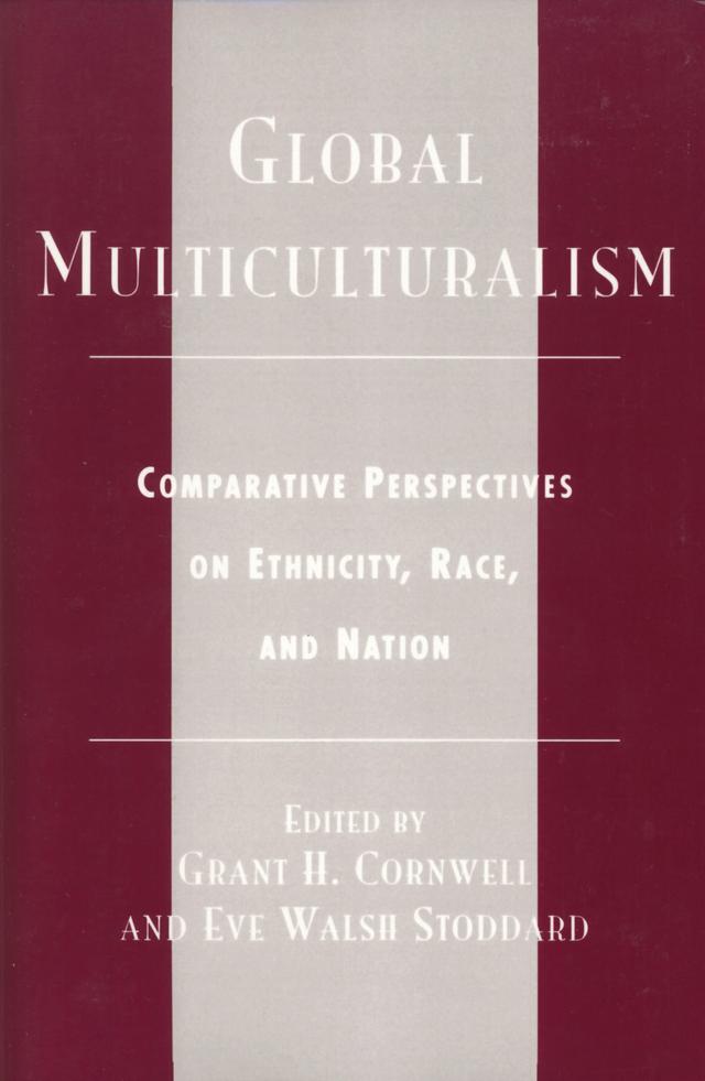 Global Multiculturalism by Anne Csete, Ansil Ramsay, Celia Nyamweru, Edimilson de Almeida Pereira, Eve Walsh Stoddard, Grant H. Cornwell, Henley Adams, John Makumbe, Joseph Kling, Judith De Groat, Kirk Fuoss, Laura Nuzzi O’Shaughnessy, Louis Dupont, Nathalie LeMarchand, Patricia Alden, Randall T. H. Hill, Steven F. White, William Hunt