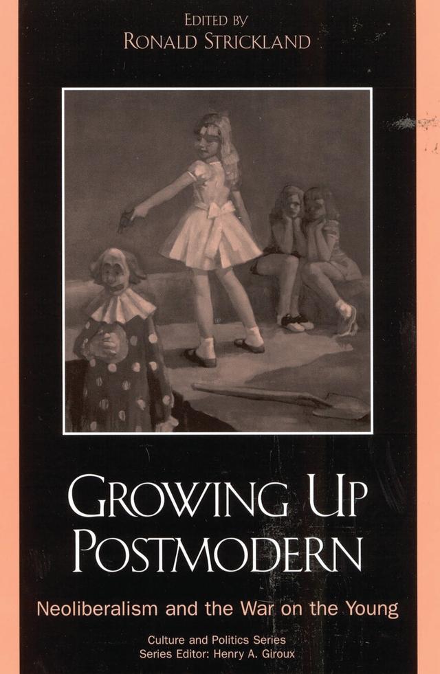 Growing Up Postmodern by Andrew Kurtz, Angela E. Hubler, Astra Taylor, Bill Osgerby, David M. Jones, Elizabeth Kleinfeld, Gary L. Smith, Henry A. Giroux, Jennifer Drake, Jerry Phillips, Margaret Henderson, Ronald Strickland, Tim Scheie
