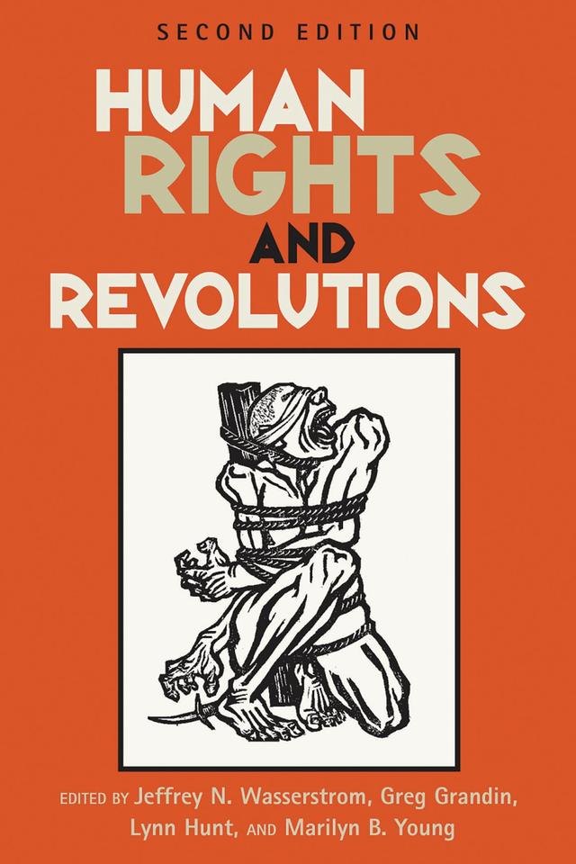 Human Rights and Revolutions by Greg Grandin, Jeffrey N. Wasserstrom, Lynn Hunt, Marilyn B. Young