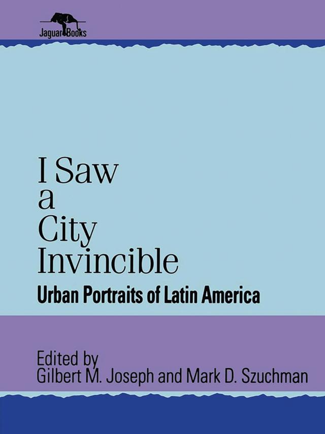 I Saw a City Invincible by Gilbert M. Joseph, Mark D. Szuchman