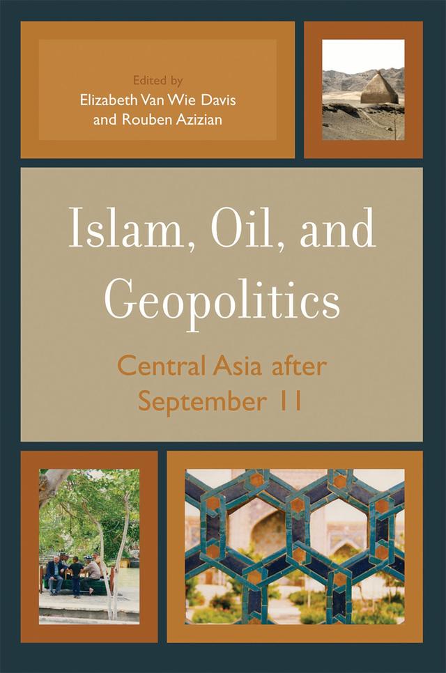 Islam, Oil, and Geopolitics by Elizabeth Van Wie Davis, Rouben Azizian