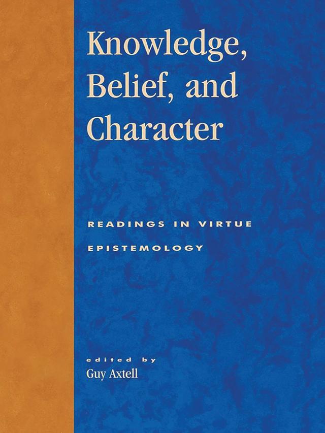 Knowledge, Belief, and Character by Alvin Goldman, Casey Swank, Chirstopher Hookway, Ernest Sosa, Guy Axtell, Hilary Kornblith, James Montmarquet, John Greco, Jonathan Dancy, Julia Driver, Laurence Bonjour, Linda Zagrebsky, Ricard Paul