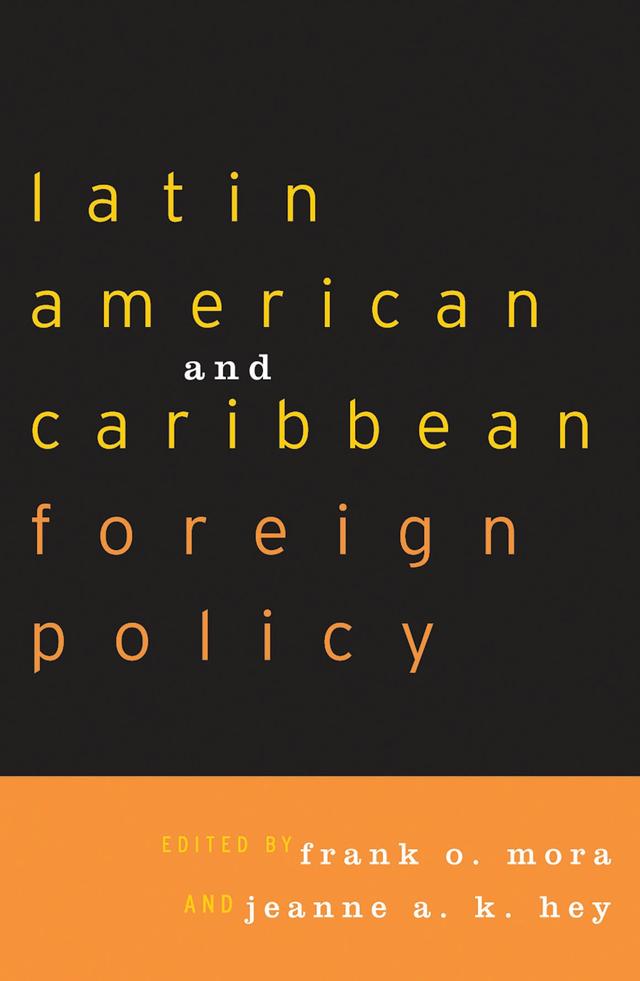 Latin American and Caribbean Foreign Policy by Aldo C. Vacs, Ana Covarrubias, Anthony P. Spanakos, Arlene B. Tickner, Damian Fernandez, Elsa Cardozo da Silva, Frank O. Mora, H Michael Erisman, Howard J. Wiarda, Jeanne A. K. Hey, JoAnn Fagot Aviel, John Peeler, Jose A. Morande, Jose Augusto Guilhon Albuquerque, Lincoln Bizzozero, Peter M. Sanchez, Richard S. Hillman, Rubén Berríos, Waltraud Quesier Morales