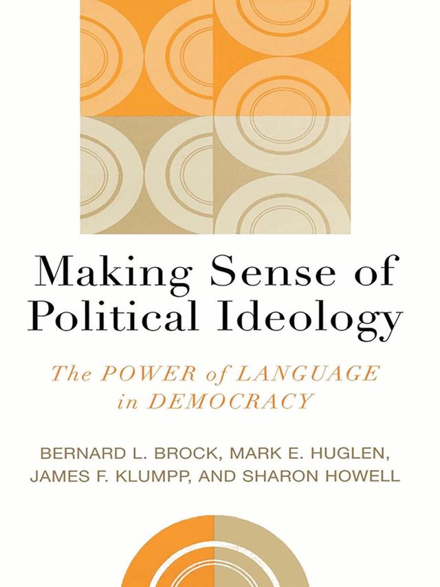 Making Sense of Political Ideology by Bernard L. Brock, James F. Klumpp, Mark E. Huglen, Sharon Howell