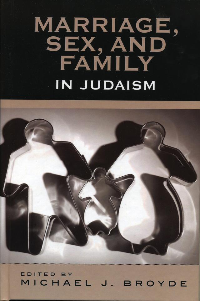 Marriage, Sex and Family in Judaism by Angela Riccett, David Blumenthal, David Novak, Elliot Dorff, Jack Wertheimer, Michael J. Broyde, Michael S. Berger