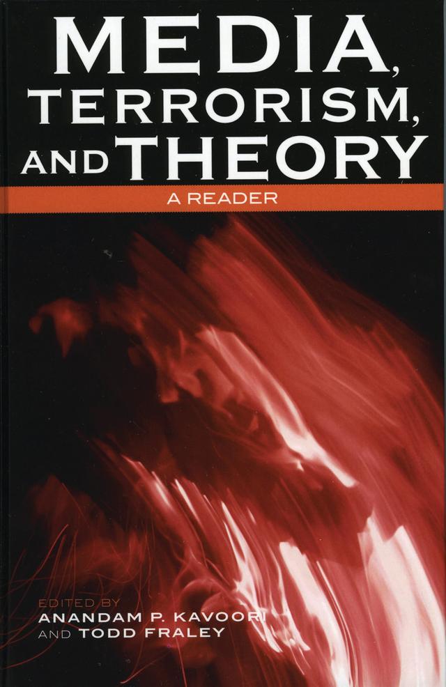 Media, Terrorism, and Theory by Anandam P. Kavoori, Antje Schuhmann, Bruce Klopfenstein, Daya Kishan Thussu, Douglas Kellner, Elli Lester Roushanzamir, Marion Herz, Nancy Snow, Simon Cottle, Teresa La Porte, Teresa Sádaba, Todd Fraley