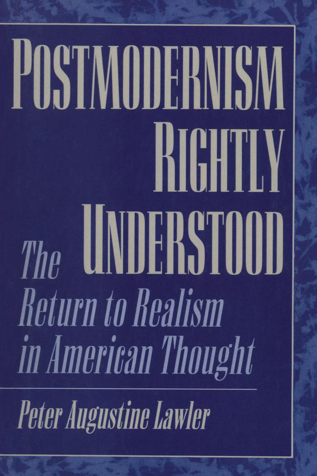 Postmodernism Rightly Understood by Peter Augustine Lawler