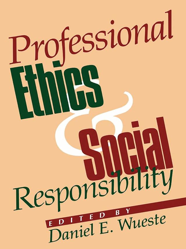 Professional Ethics and Social Responsibility by Daniel E. Wueste