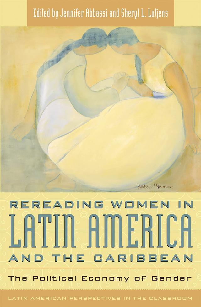 Rereading Women in Latin America and the Caribbean by Angela Nieves-Xavier de Brito, Camilla Townsend, Christine E. Eber, Christine G. T. Ho, David Kunzle, Eleanor Leacock, Grace Ester Young, Helen I. Safa, Jennifer Abbassi, Karen Kampwirth, Lynn Stephen, Marta E. Savigliano, Mary Kay Vaughan, Moema Viezzer, Nancy Saporta Sternbach, Norma Chinchilla, Rosa M. Cañadell, Sara Nelson, Sheryl L. Lutjens