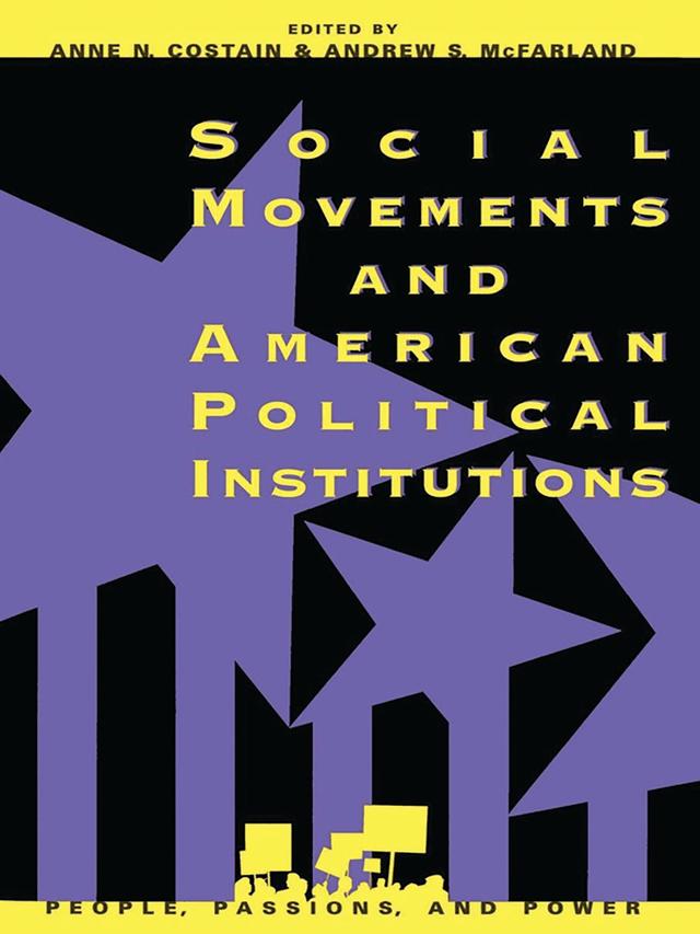 Social Movements and American Political Institutions by Andrew S. McFarland, Anne N. Costain, Claude Dufour, Clyde Wilcox, Daniel M. Cress, David A. Snow, Deborah Schildkraut, Douglas R. Imig, Doug McAdam, James L. Guth, James P. Lester, Jeffrey M. Berry, John C. Green, Laura R. Woliver, Lee Ann Banaszak, Mark I. Lichbach, Michael W. McCann, Oneida Meranto, Paul Burstein, Sidney Tarrow, W Douglas Costain