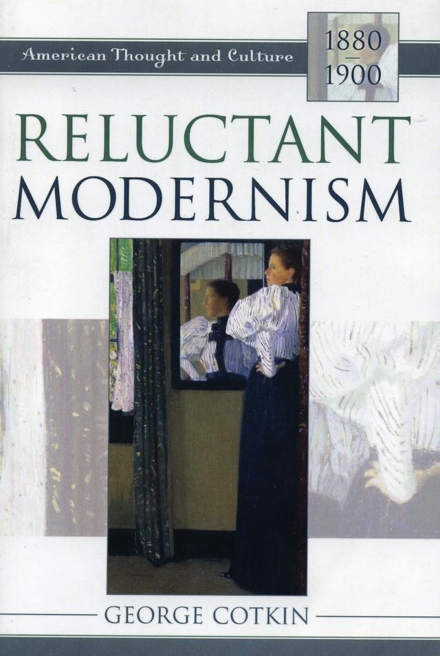 Reluctant Modernism by George Cotkin