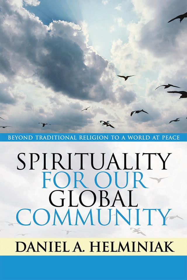 Spirituality for Our Global Community by Daniel A. Helminiak
