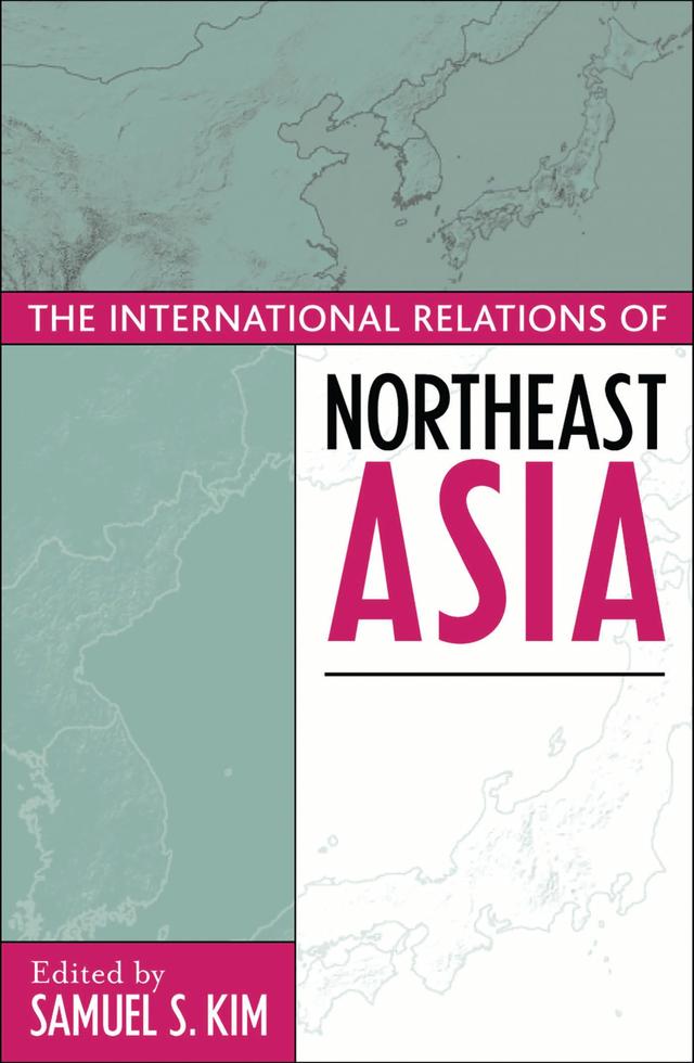 The International Relations of Northeast Asia by Alastair Iain Johnston, Chung-in Moon, C S. Eliot Kang, Gilbert Rozman, Kent E. Calder, Lowell Dittmer, Lynn T. White III, Samuel S. Kim, Taehwan Kim, Thomas Berger, Thomas G. Moore, William W. Grimes