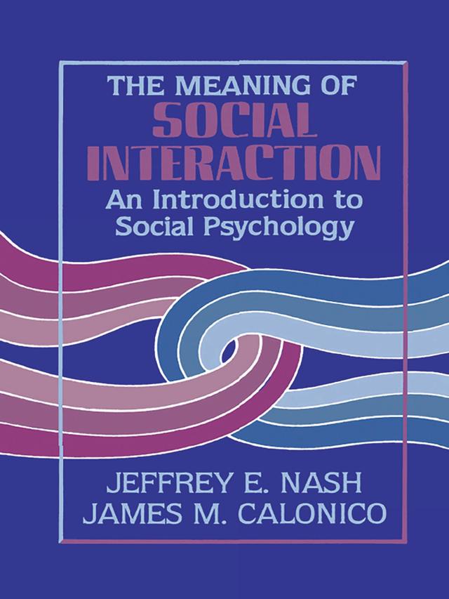 The Meaning of Social Interaction by James M. Calonico, Jeffrey E. Nash