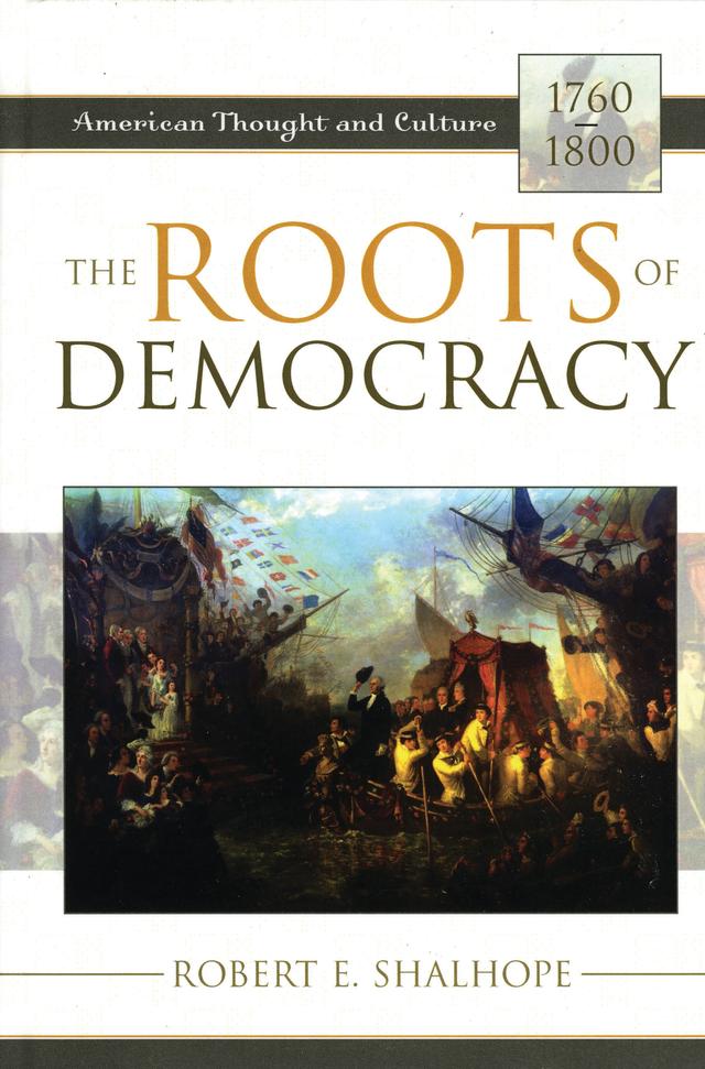 The Roots of Democracy by Robert E. Shalhope