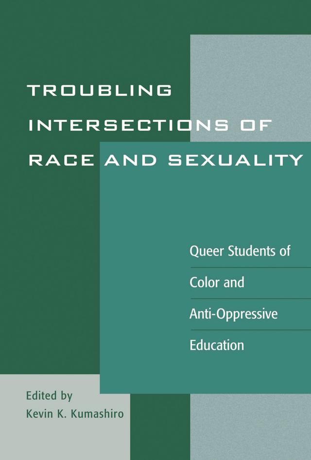 Troubling Intersections of Race and Sexuality by Alexander Hakyun Hong, Chy Ryan Spain, Cristina M. Misa, Didi Khayatt, Gordon de Frane, James T. Sears, Joan Ariki Varney, Kayla Chan, Kevin K. Kumashiro, Lance McCready, Linda Scholl, Lisa W. Loutzenheiser, Michele Garrett, Nhan L. Truong, Paula Ressler, Raven E. Heavy Runner, Shadow Wolf, Stephen T.Russell, Stuart F. Chen-Hayes, Teddy Consolacion, William Tran