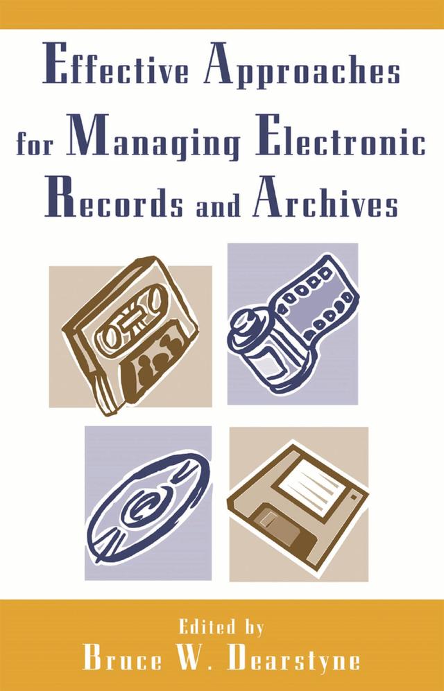 Effective Approaches for Managing Electronic Records and Archives by 