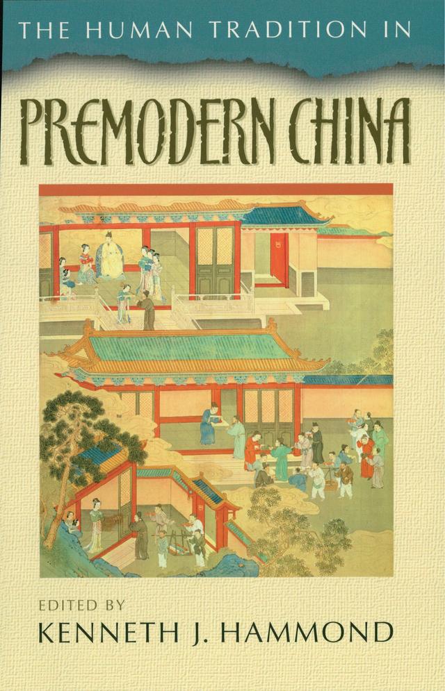 The Human Tradition in Premodern China by Andrew Meyer, Anne Gerritsen, Anthony Deblasi, Howard L. Goodman, Ina Asim, Kenneth J. Hammond, Minna Haapanen, Paul Rakita Goldin, Peter Ditmanson, Robert W. Foster