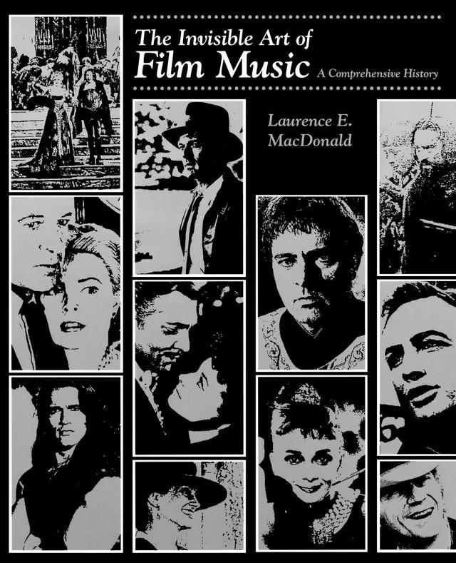 The Invisible Art of Film Music by Laurence E. MacDonald